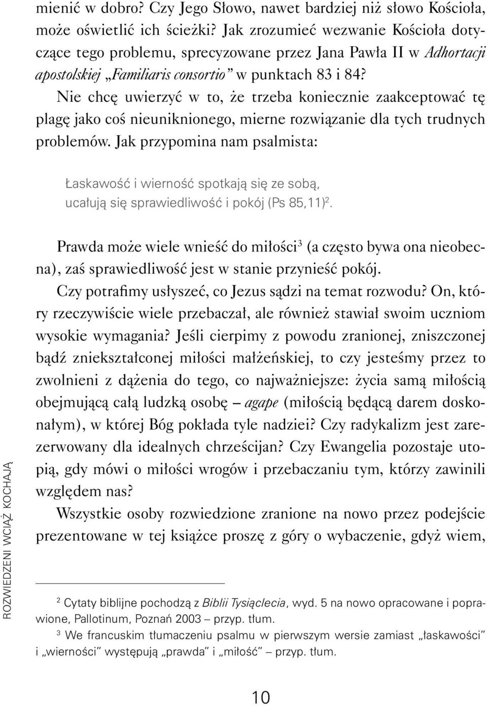 Nie chcę uwierzyć w to, że trzeba koniecznie zaakceptować tę plagę jako coś nieuniknionego, mierne rozwiązanie dla tych trudnych problemów.