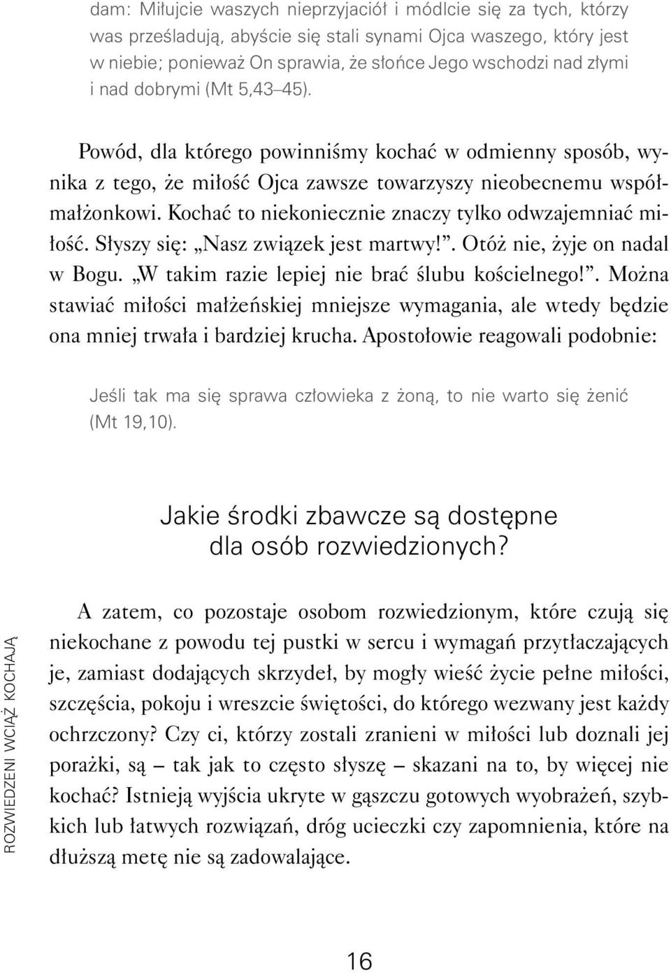 Kochać to niekoniecznie znaczy tylko odwzajemniać miłość. Słyszy się: Nasz związek jest martwy!. Otóż nie, żyje on nadal w Bogu. W takim razie lepiej nie brać ślubu kościelnego!