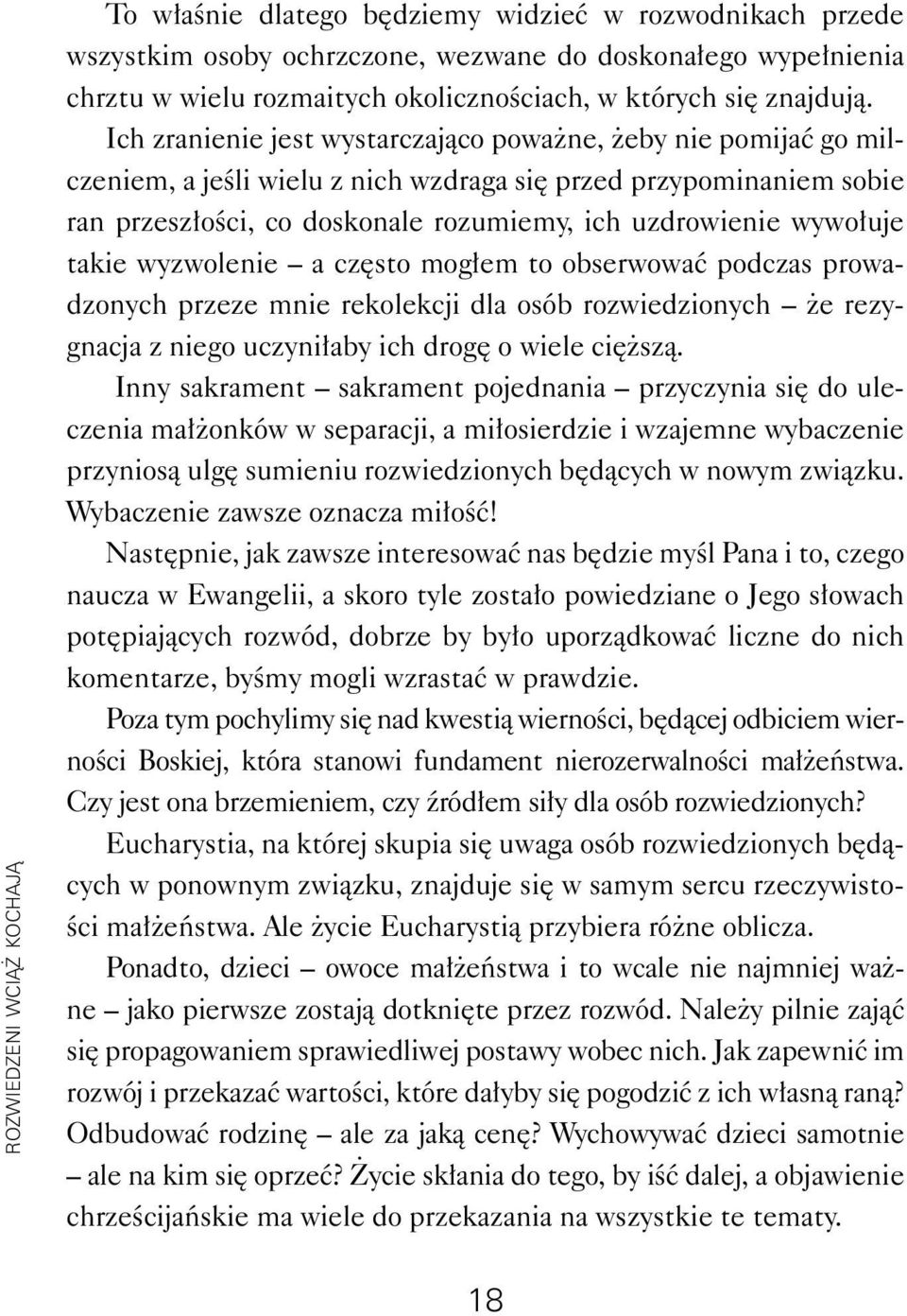 Ich zranienie jest wystarczająco poważne, żeby nie pomijać go milczeniem, a jeśli wielu z nich wzdraga się przed przypominaniem sobie ran przeszłości, co doskonale rozumiemy, ich uzdrowienie wywołuje