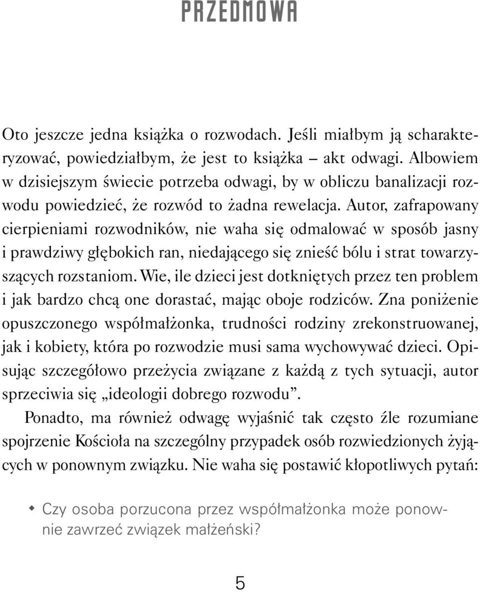 Autor, zafrapowany cierpieniami rozwodników, nie waha się odmalować w sposób jasny i prawdziwy głębokich ran, niedającego się znieść bólu i strat towarzyszących rozstaniom.