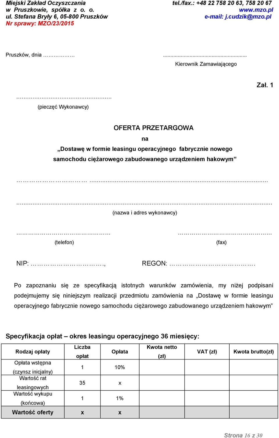 Po zapoznaniu się ze specyfikacją istotnych warunków zamówienia, my niżej podpisani podejmujemy się niniejszym realizacji przedmiotu zamówienia na Dostawę w formie leasingu operacyjnego fabrycznie