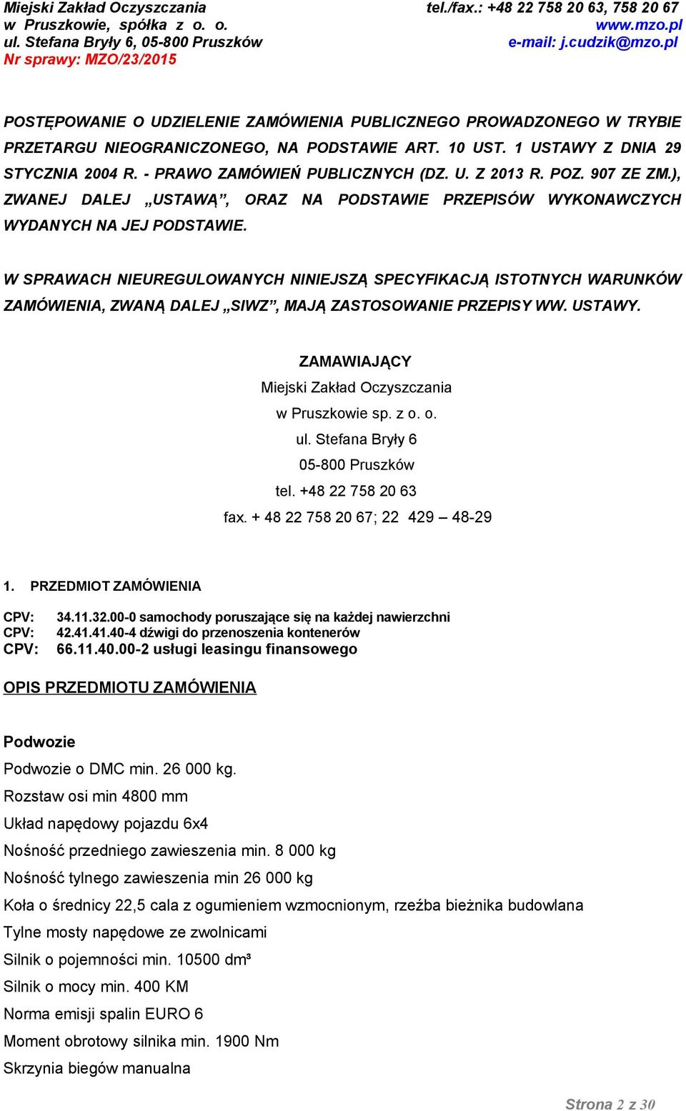 W SPRAWACH NIEUREGULOWANYCH NINIEJSZĄ SPECYFIKACJĄ ISTOTNYCH WARUNKÓW ZAMÓWIENIA, ZWANĄ DALEJ SIWZ, MAJĄ ZASTOSOWANIE PRZEPISY WW. USTAWY. ZAMAWIAJĄCY Miejski Zakład Oczyszczania w Pruszkowie sp. z o.