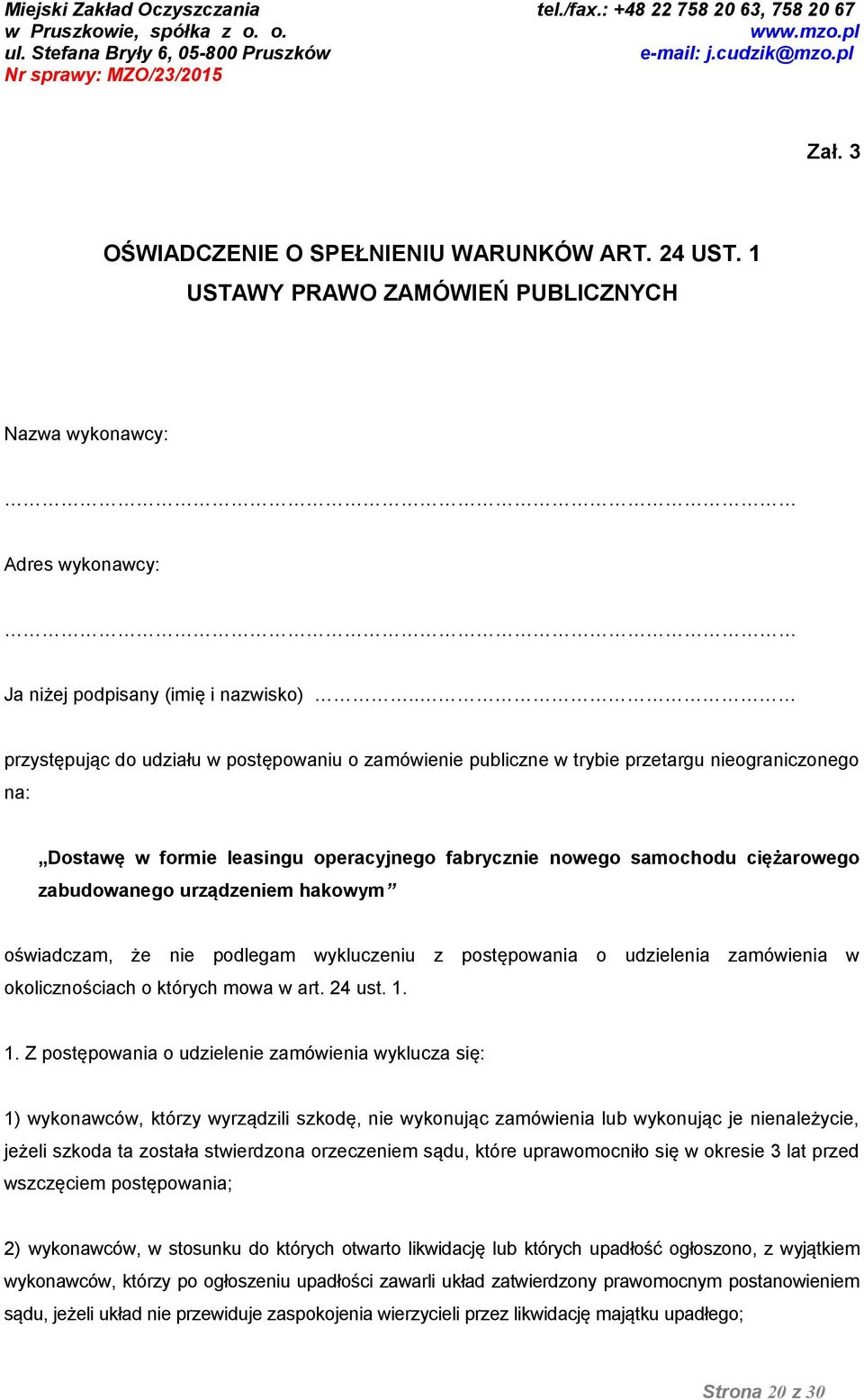 urządzeniem hakowym oświadczam, że nie podlegam wykluczeniu z postępowania o udzielenia zamówienia w okolicznościach o których mowa w art. 24 ust. 1.