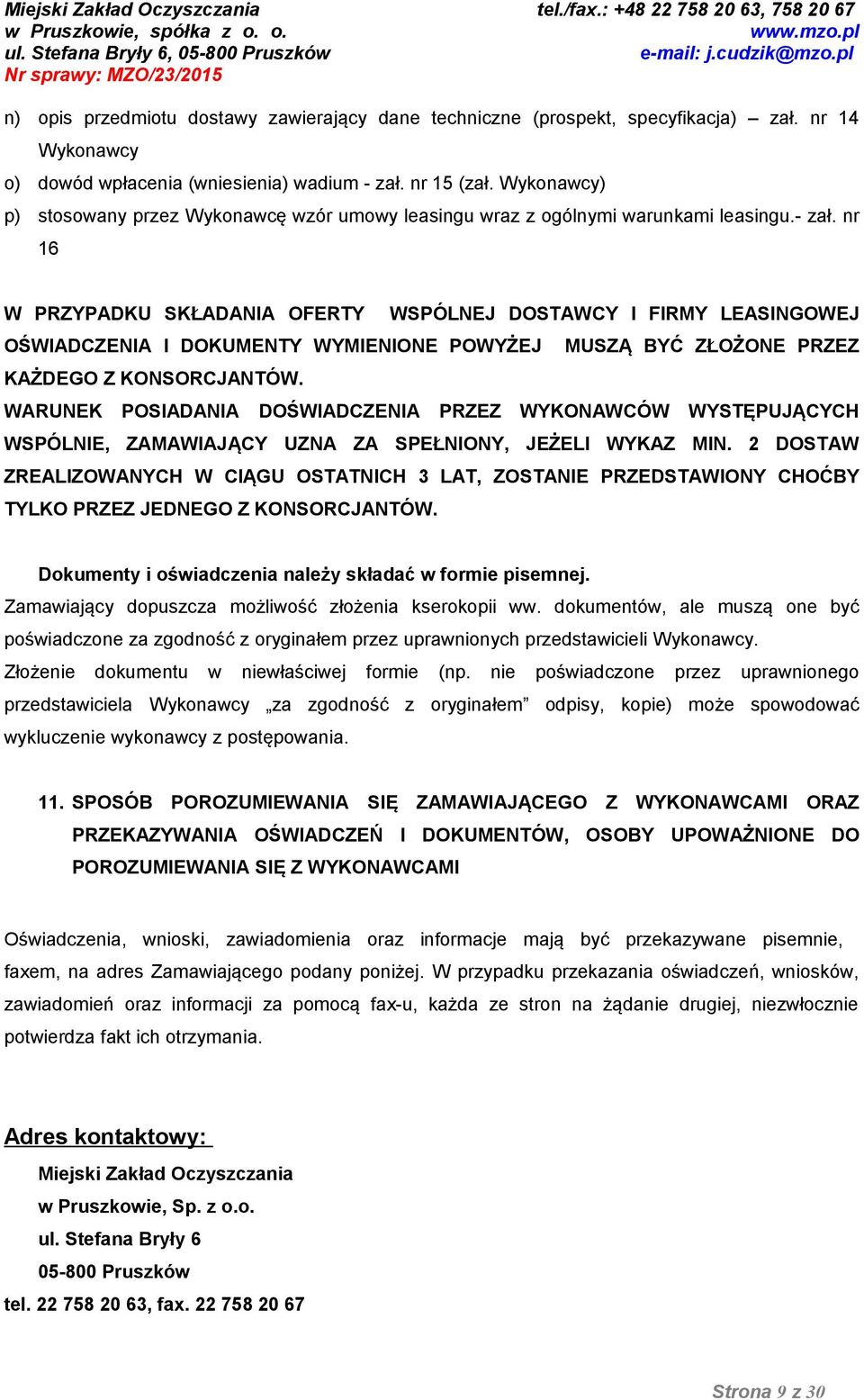 nr 16 W PRZYPADKU SKŁADANIA OFERTY WSPÓLNEJ DOSTAWCY I FIRMY LEASINGOWEJ OŚWIADCZENIA I DOKUMENTY WYMIENIONE POWYŻEJ MUSZĄ BYĆ ZŁOŻONE PRZEZ KAŻDEGO Z KONSORCJANTÓW.