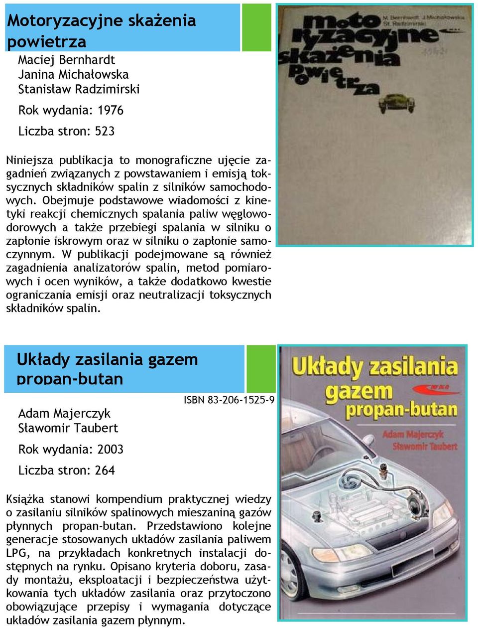 Obejmuje podstawowe wiadomości z kinetyki reakcji chemicznych spalania paliw węglowodorowych a także przebiegi spalania w silniku o zapłonie iskrowym oraz w silniku o zapłonie samoczynnym.