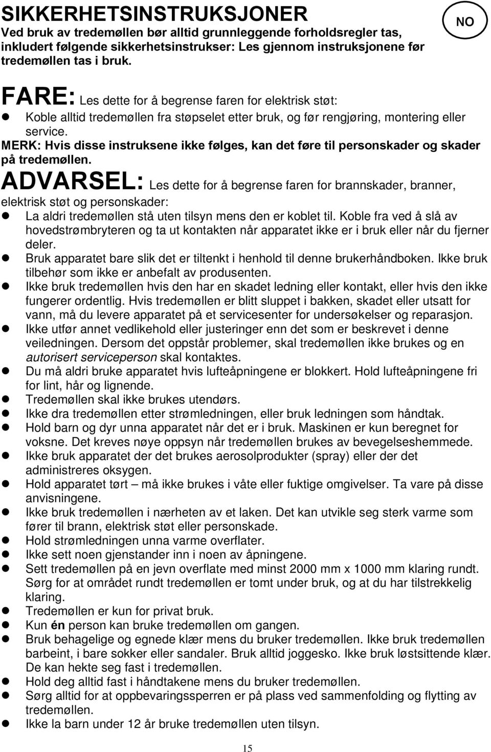 MERK: Hvis disse instruksene ikke følges, kan det føre til personskader og skader på tredemøllen.