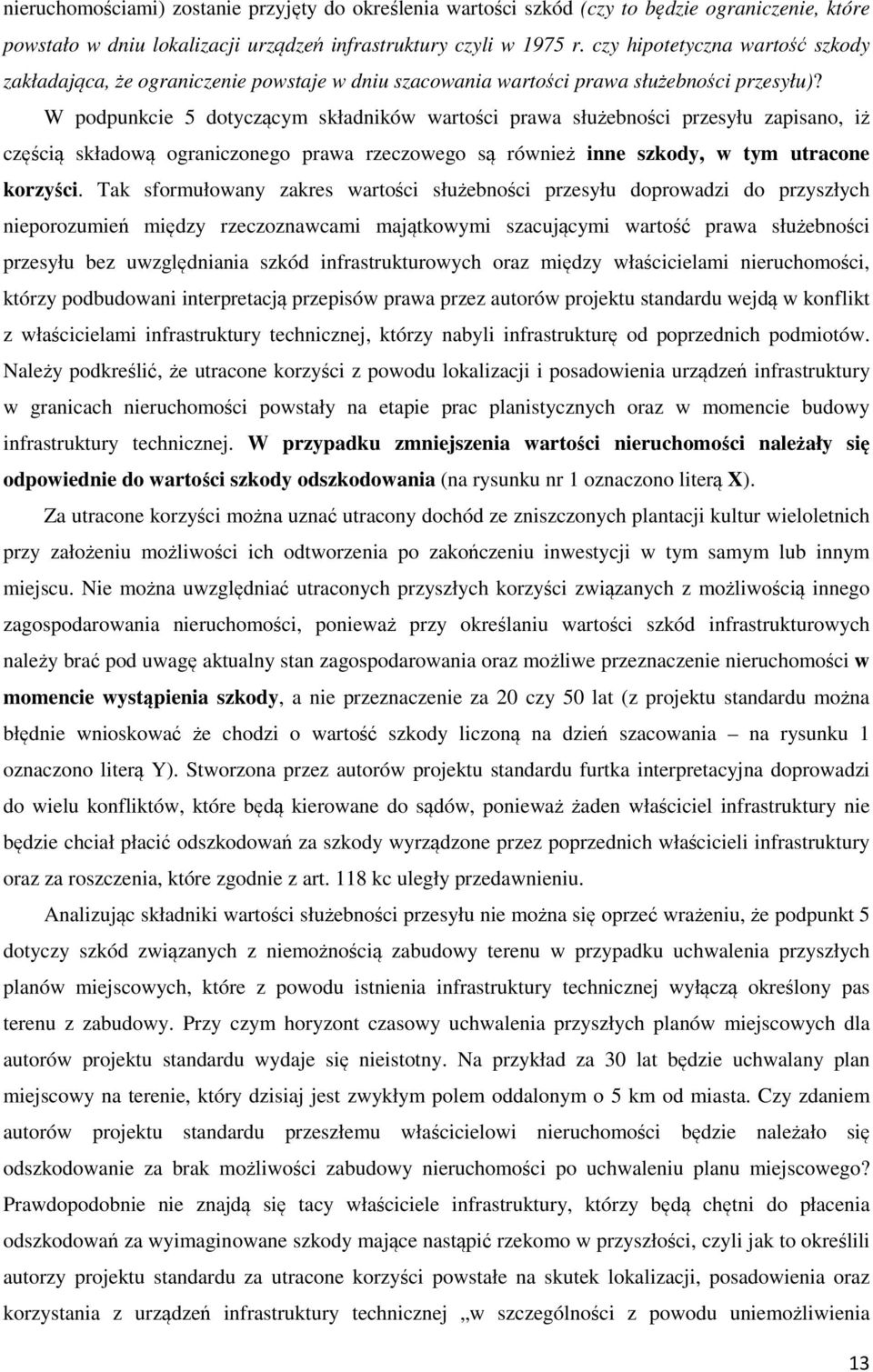 W podpunkcie 5 dotyczącym składników wartości prawa służebności przesyłu zapisano, iż częścią składową ograniczonego prawa rzeczowego są również inne szkody, w tym utracone korzyści.