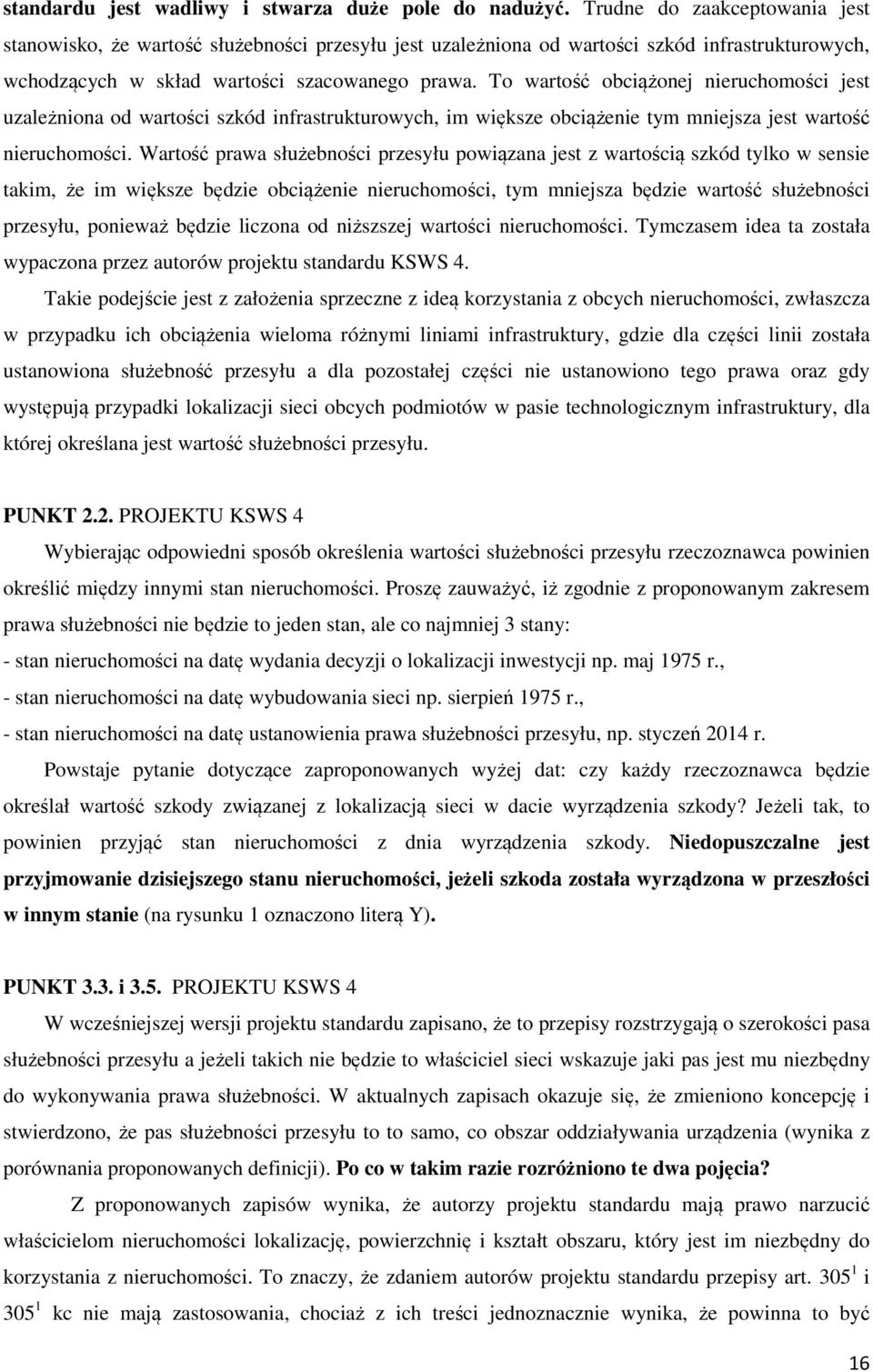 To wartość obciążonej nieruchomości jest uzależniona od wartości szkód infrastrukturowych, im większe obciążenie tym mniejsza jest wartość nieruchomości.