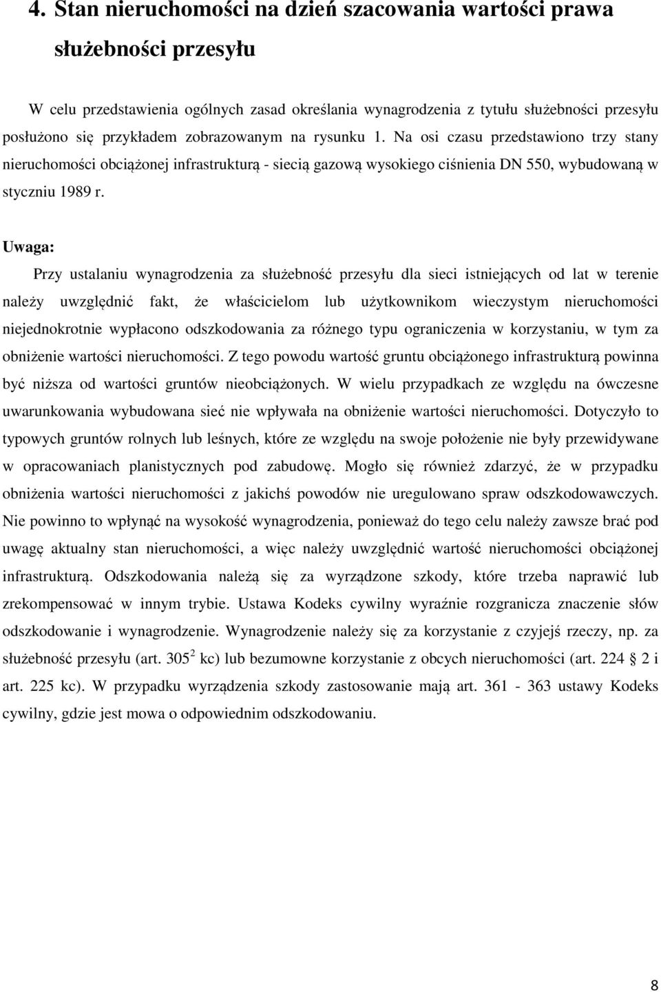 Uwaga: Przy ustalaniu wynagrodzenia za służebność przesyłu dla sieci istniejących od lat w terenie należy uwzględnić fakt, że właścicielom lub użytkownikom wieczystym nieruchomości niejednokrotnie