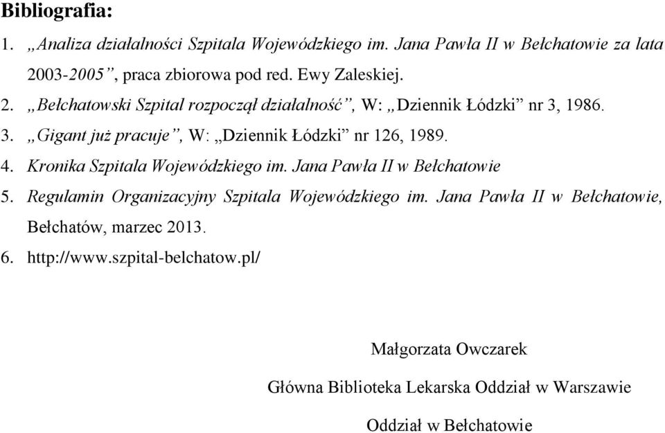 4. Kronika Szpitala Wojewódzkiego im. Jana Pawła II w Bełchatowie 5. Regulamin Organizacyjny Szpitala Wojewódzkiego im.