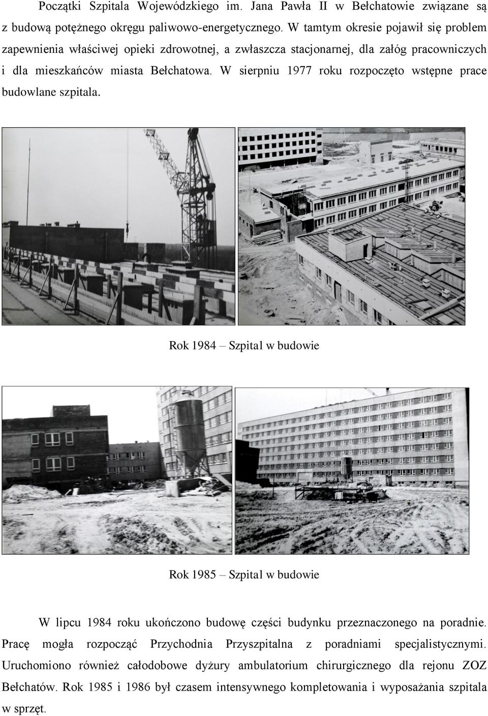 W sierpniu 1977 roku rozpoczęto wstępne prace budowlane szpitala.