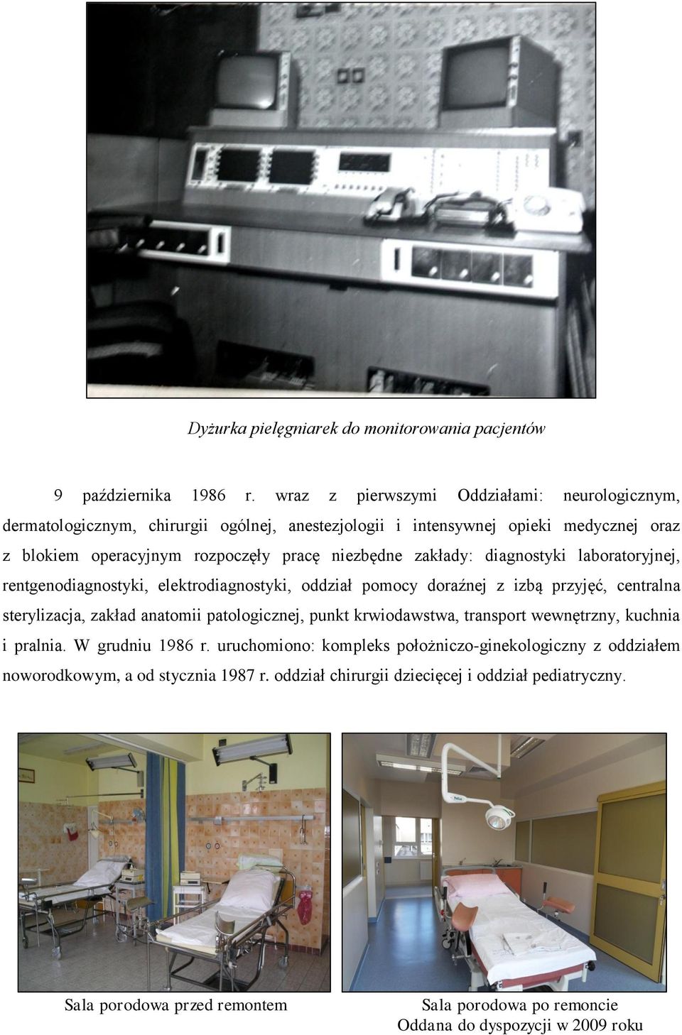 zakłady: diagnostyki laboratoryjnej, rentgenodiagnostyki, elektrodiagnostyki, oddział pomocy doraźnej z izbą przyjęć, centralna sterylizacja, zakład anatomii patologicznej, punkt