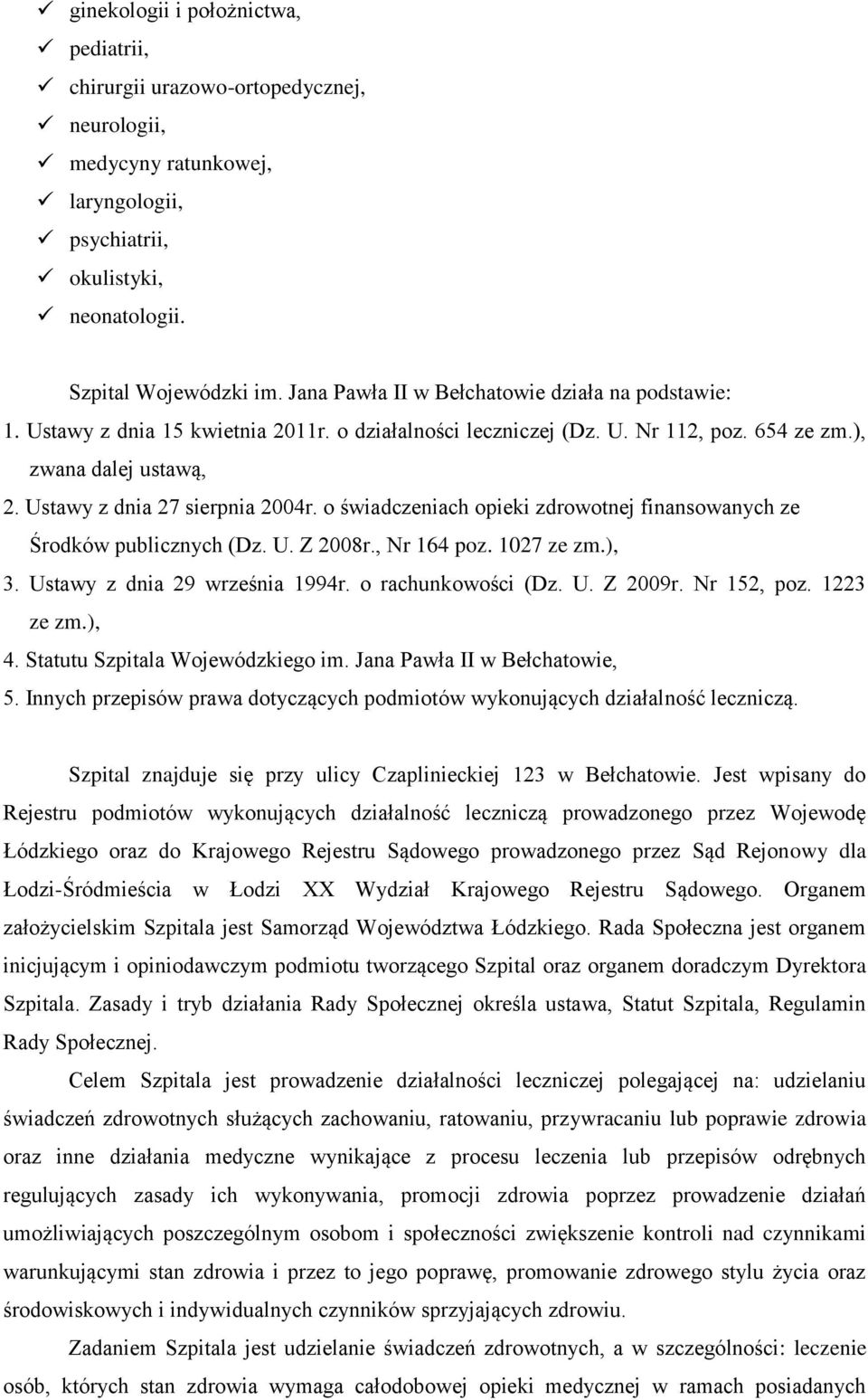 o świadczeniach opieki zdrowotnej finansowanych ze Środków publicznych (Dz. U. Z 2008r., Nr 164 poz. 1027 ze zm.), 3. Ustawy z dnia 29 września 1994r. o rachunkowości (Dz. U. Z 2009r. Nr 152, poz.