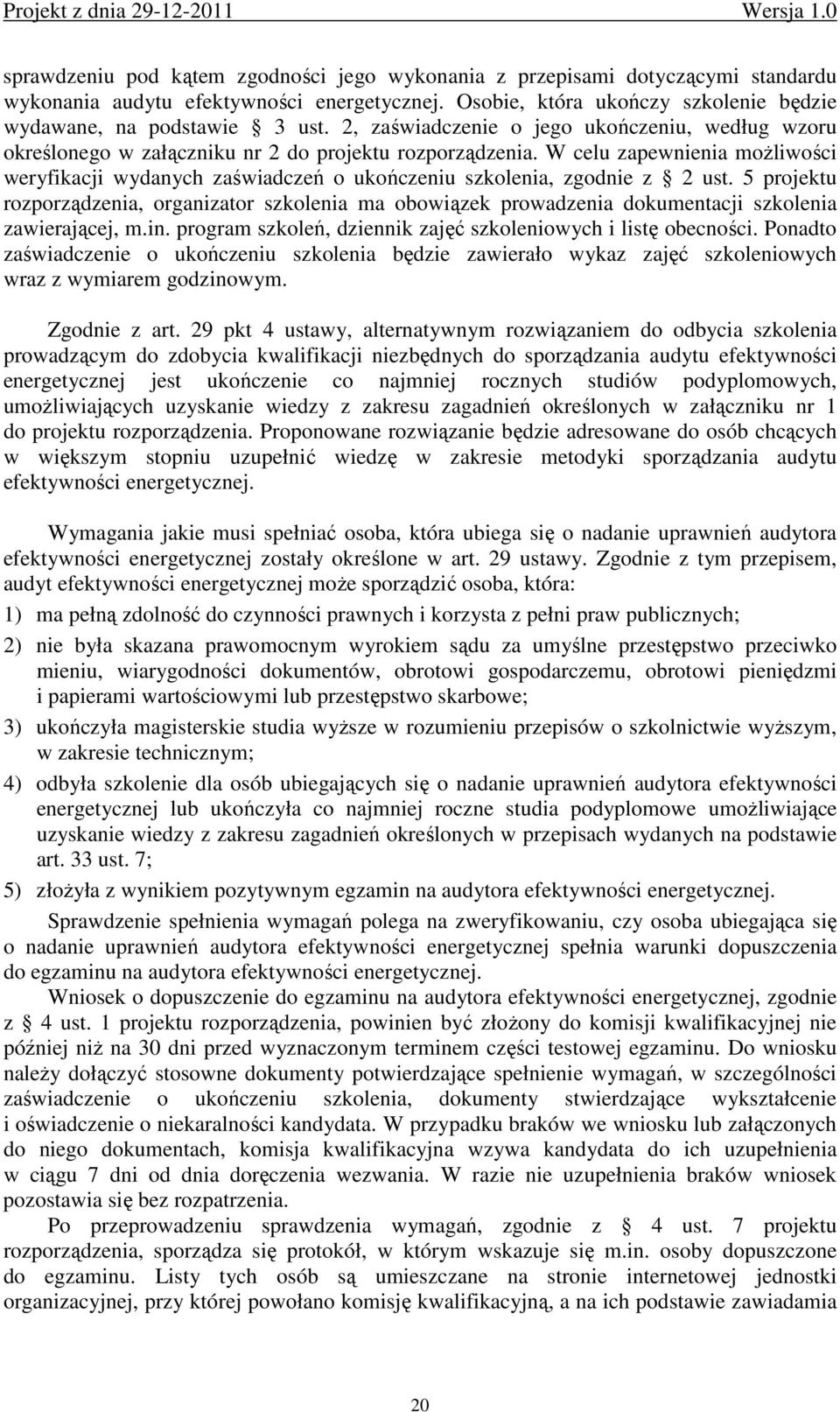 W celu zapewnienia moŝliwości weryfikacji wydanych zaświadczeń o ukończeniu szkolenia, zgodnie z 2 ust.