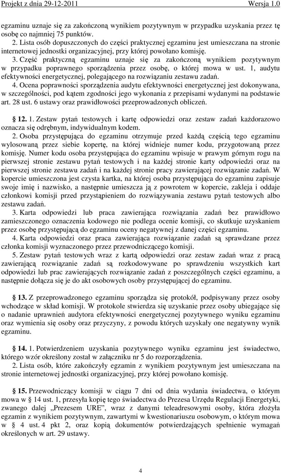 Część praktyczną egzaminu uznaje się za zakończoną wynikiem pozytywnym w przypadku poprawnego sporządzenia przez osobę, o której mowa w ust.