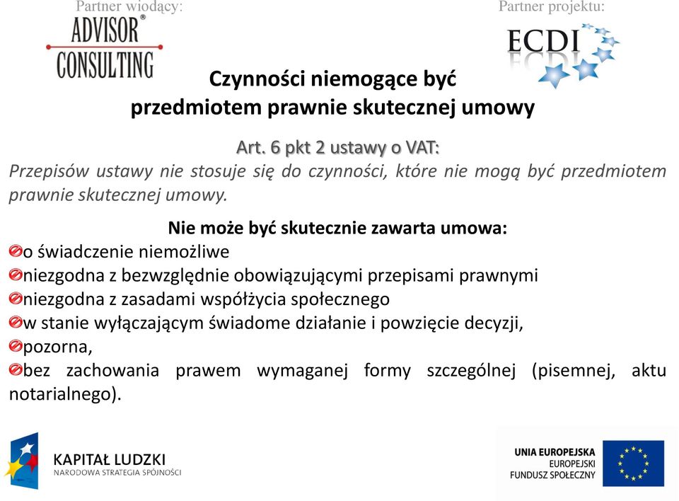 Nie może byd skutecznie zawarta umowa: o świadczenie niemożliwe niezgodna z bezwzględnie obowiązującymi przepisami prawnymi