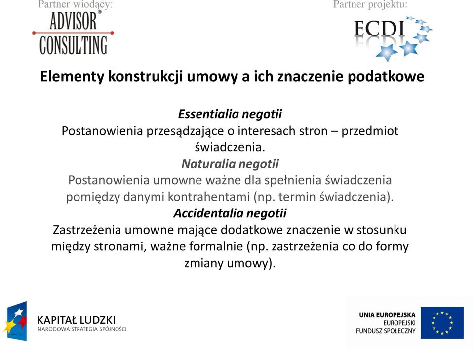 Naturalia negotii Postanowienia umowne ważne dla spełnienia świadczenia pomiędzy danymi kontrahentami (np.