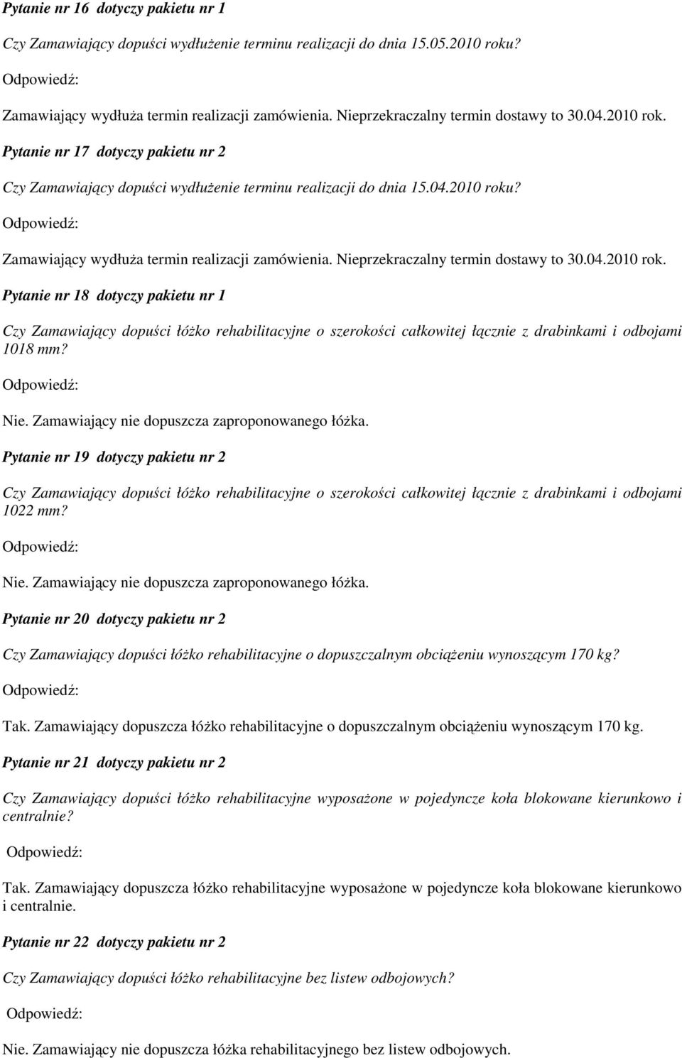 Pytanie nr 18 dotyczy pakietu nr 1 Czy Zamawiający dopuści łóŝko rehabilitacyjne o szerokości całkowitej łącznie z drabinkami i odbojami 1018 mm?