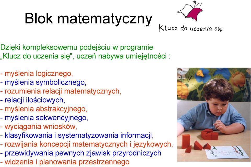 abstrakcyjnego, - myślenia sekwencyjnego, - wyciągania wniosków, - klasyfikowania i systematyzowania informacji, -