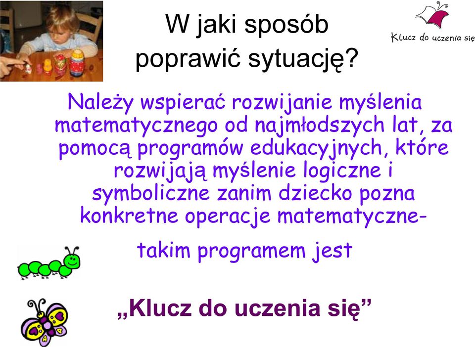 najmłodszych lat, za pomocą programów edukacyjnych, które