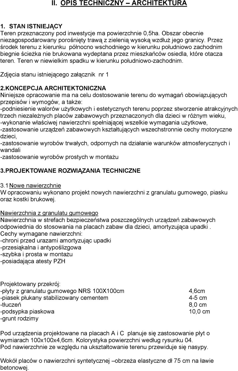 Teren w niewielkim spadku w kierunku południowo-zachodnim. Zdjęcia stanu istniejącego załącznik nr 1 2.