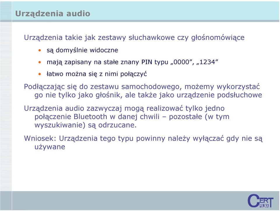 jako głośnik, ale także jako urządzenie podsłuchowe Urządzenia audio zazwyczaj mogą realizować tylko jedno połączenie Bluetooth