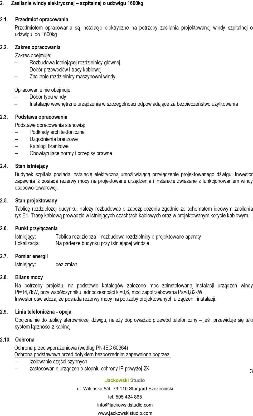 Podstw oprcowni Podstwę oprcowni stnowią: Podkłdy rchitektoniczne Uzgodnieni brnżowe Ktlogi brnżowe Obowiązujące normy i przepisy prwne 2.4.