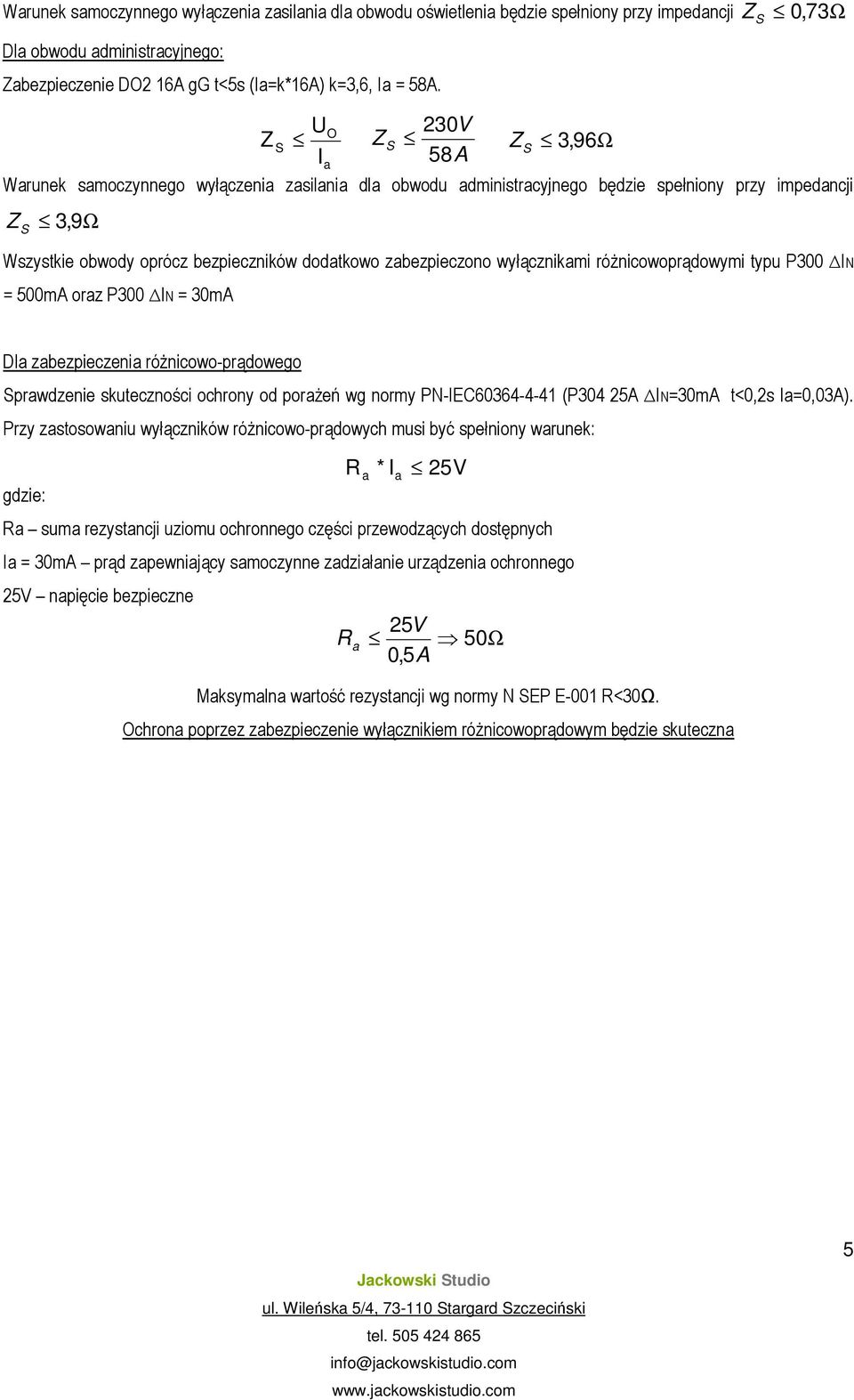 różnicowoprądowymi typu P300 N = 500mA orz P300 N = 30mA Dl zbezpieczeni różnicowo-prądowego prwdzenie skuteczności ochrony od porżeń wg normy PN-EC60364-4-41 (P304 25A N=30mA t<0,2s =0,03A).