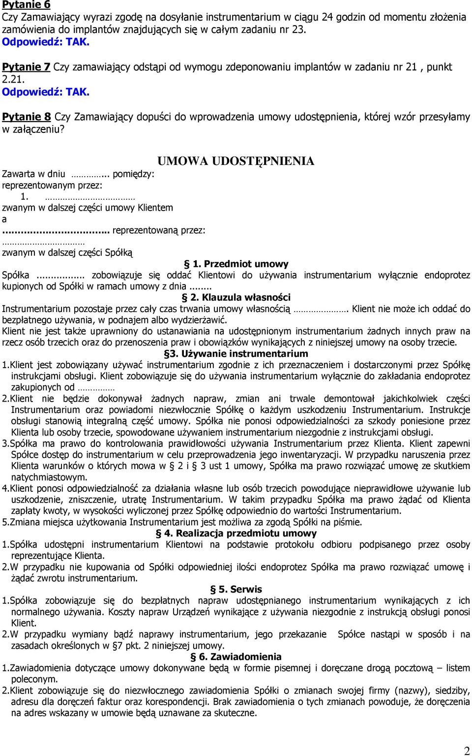 UMOWA UDOSTĘPNIENIA Zawarta w dniu... pomiędzy: reprezentowanym przez: 1. zwanym w dalszej części umowy Klientem a.. reprezentowaną przez: zwanym w dalszej części Spółką 1. Przedmiot umowy Spółka.