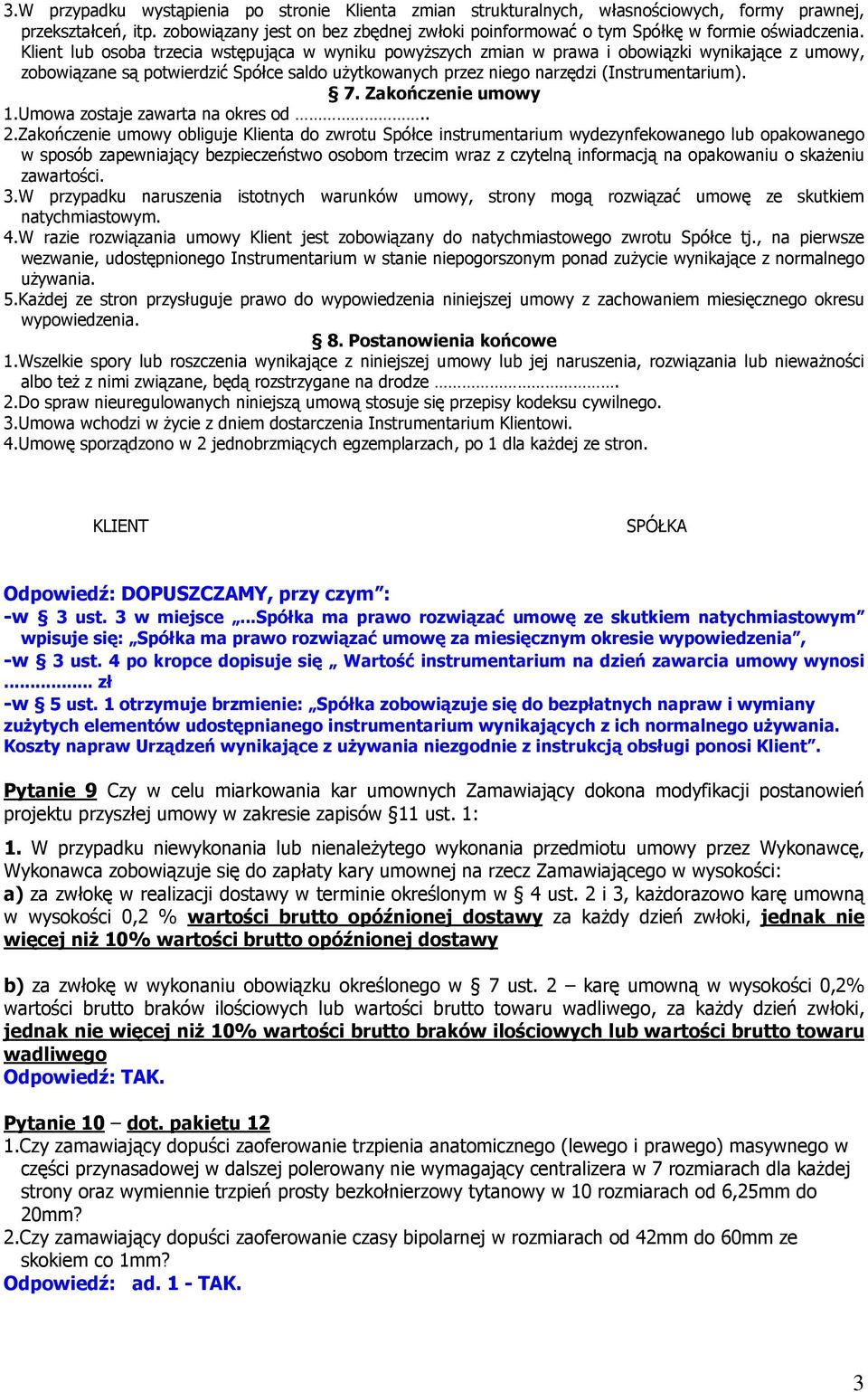 Klient lub osoba trzecia wstępująca w wyniku powyższych zmian w prawa i obowiązki wynikające z umowy, zobowiązane są potwierdzić Spółce saldo użytkowanych przez niego narzędzi (Instrumentarium). 7.