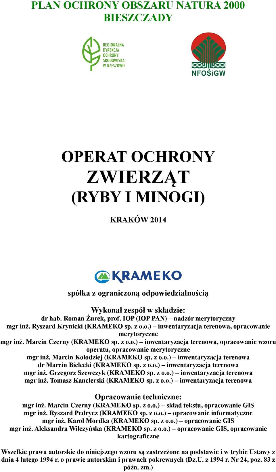 Marcin Kołodziej (KRAMEKO sp. z o.o.) inwentaryzacja terenowa dr Marcin Bielecki (KRAMEKO sp. z o.o.) inwentaryzacja terenowa mgr inż. Grzegorz Szewczyk (KRAMEKO sp. z o.o.) inwentaryzacja terenowa mgr inż. Tomasz Kanclerski (KRAMEKO sp.