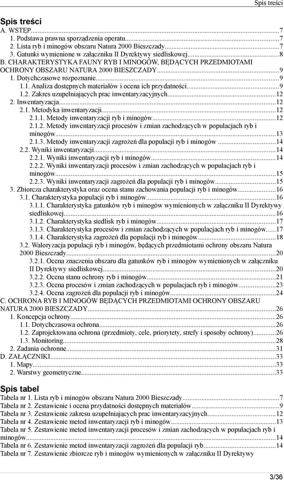 ... Inwentaryzacja..... Metodyka inwentaryzacji...... Metody inwentaryzacji ryb i minogów...... Metody inwentaryzacji procesów i zmian zachodzących w populacjach ryb i minogów...3.