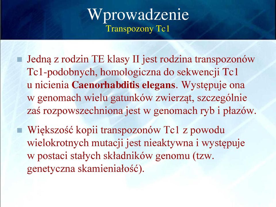 Występuje ona w genomach wielu gatunków zwierząt, szczególnie zaś rozpowszechniona jest w genomach ryb i