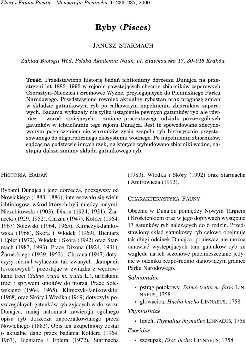 Pienińskiego Parku Narodowego. Przedstawiono również aktualny rybostan oraz prognozę zmian w składzie gatunkowym ryb po całkowitym napełnieniu zbiorników zaporowych.