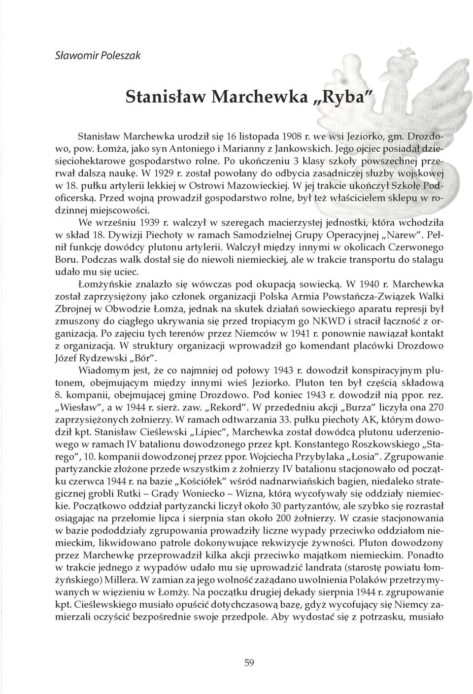 pułku artylerii lekkiej w Ostrowi Mazowieckiej. W jej trakcie ukończył Szkołę Podoficerską. Przed wojną prowadził gospodarstwo rolne, był też właścicielem sklepu w rodzinnej miejscowości.