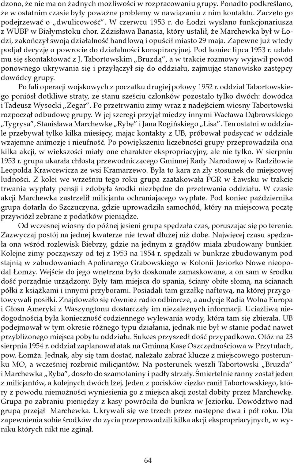 Zapewne już wtedy podjął decyzję o powrocie do działalności konspiracyjnej. Pod koniec lipca 1953 r. udało mu się skontaktować z J.