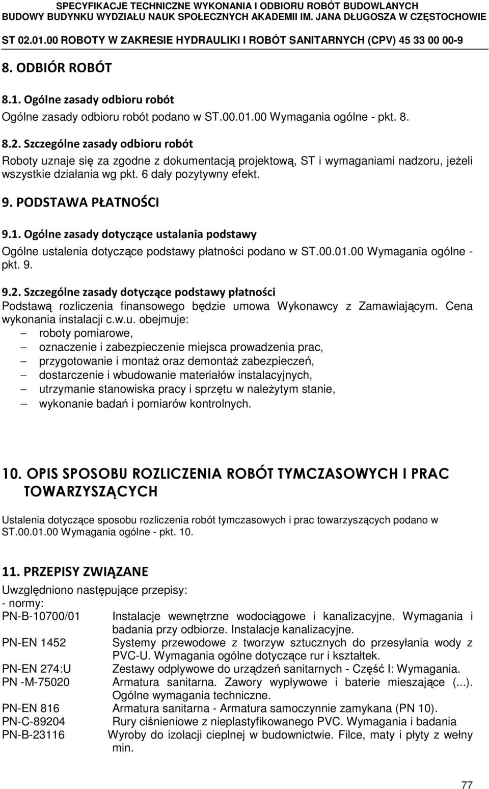 Ogólne zasady dotyczące ustalania podstawy Ogólne ustalenia dotyczące podstawy płatności podano w ST.00.01.00 Wymagania ogólne - pkt. 9. 9.2.