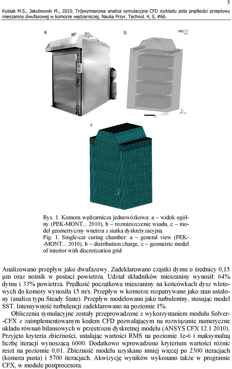 .. 2010), b distribution charge, c geometric model of interior with discretization grid Analizowano przepływ jako dwufazowy.