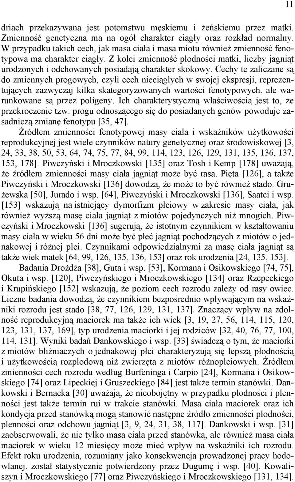 Z kolei zmienność płodności matki, liczby jagniąt urodzonych i odchowanych posiadają charakter skokowy.