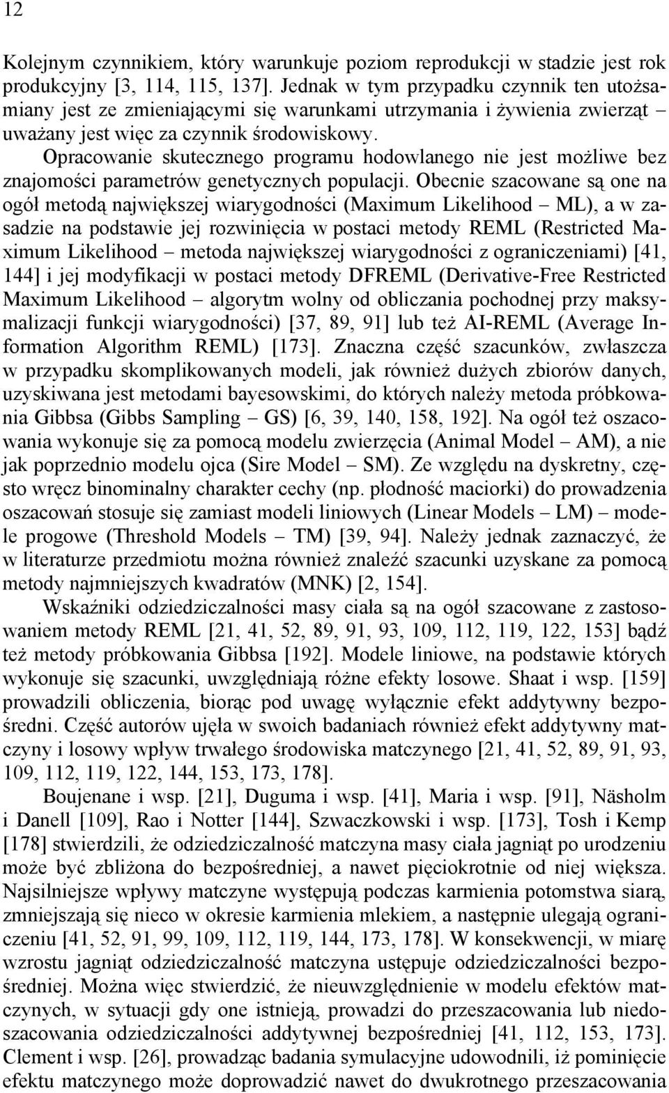 Opracowanie skutecznego programu hodowlanego nie jest możliwe bez znajomości parametrów genetycznych populacji.