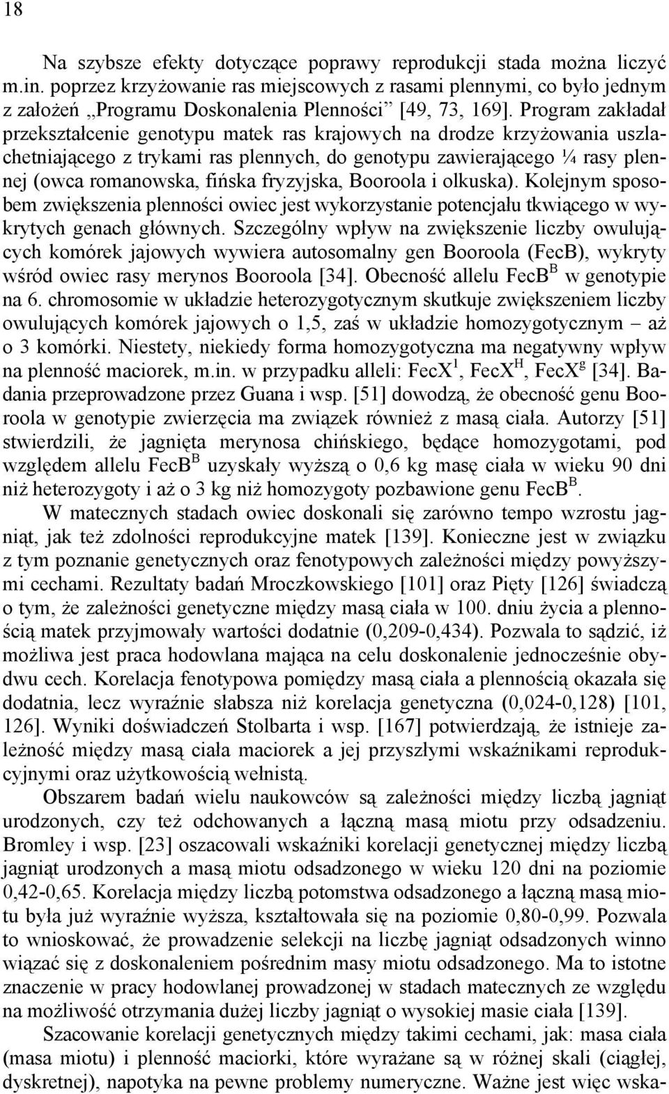 Program zakładał przekształcenie genotypu matek ras krajowych na drodze krzyżowania uszlachetniającego z trykami ras plennych, do genotypu zawierającego ¼ rasy plennej (owca romanowska, fińska