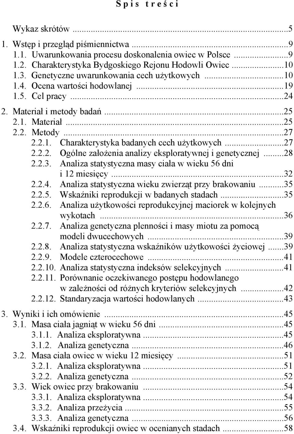 ..8..3. Analiza statystyczna masy ciała w wieku 56 dni i 1 miesięcy...3..4. Analiza statystyczna wieku zwierząt przy brakowaniu...35..5. Wskaźniki reprodukcji w badanych stadach...35..6. Analiza użytkowości reprodukcyjnej maciorek w kolejnych wykotach.