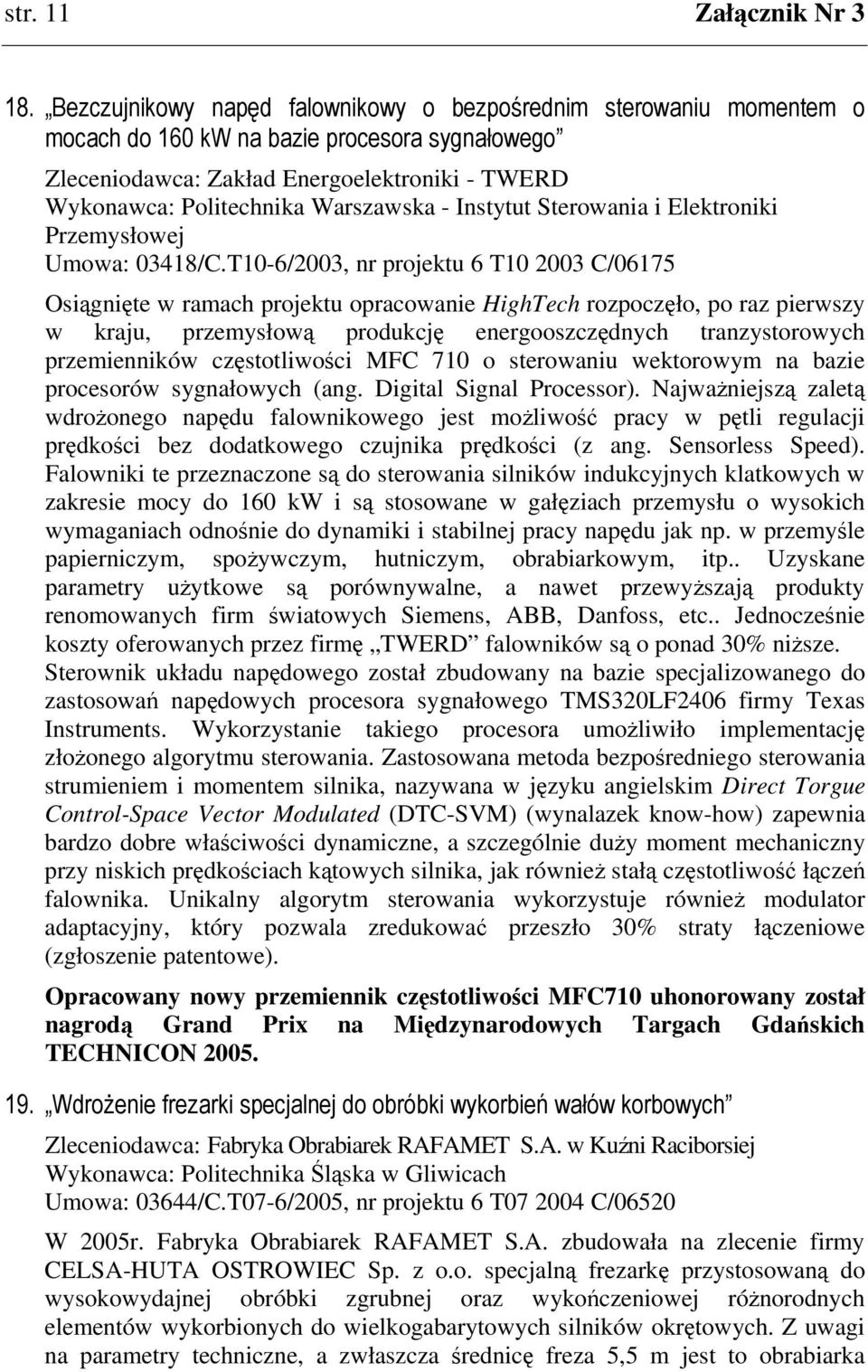 czstotliwoci MFC 710 o sterowaniu wektorowym na bazie procesorów sygnałowych (ang. Digital Signal Processor).