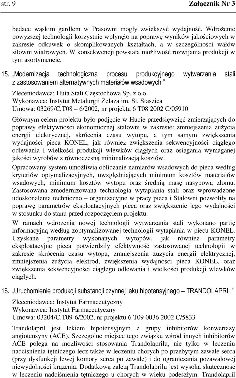 W konsekwencji powstała moliwo rozwijania produkcji w tym asortymencie. 1!! " " % Zleceniodawca: Huta Stali Czstochowa Sp. z o.o. Wykonawca: Instytut Metalurgii elaza im. St. Staszica Umowa: 03269/C.