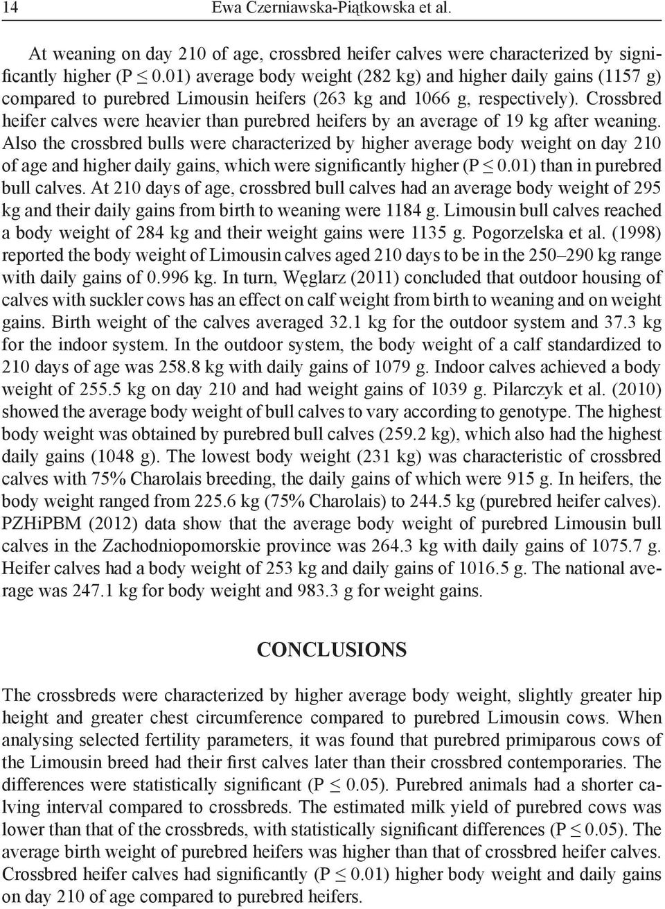 Crossbred heifer calves were heavier than purebred heifers by an average of 19 kg after weaning.