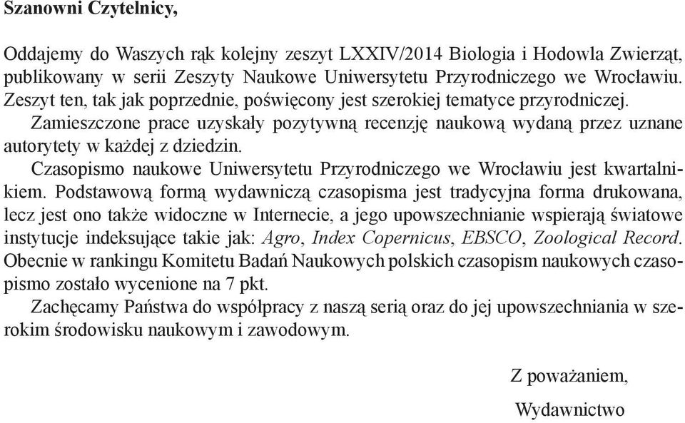 Czasopismo naukowe Uniwersytetu Przyrodniczego we Wrocławiu jest kwartalnikiem.