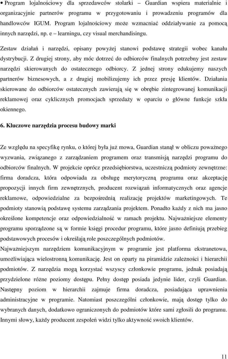 Zestaw działań i narzędzi, opisany powyŝej stanowi podstawę strategii wobec kanału dystrybucji.