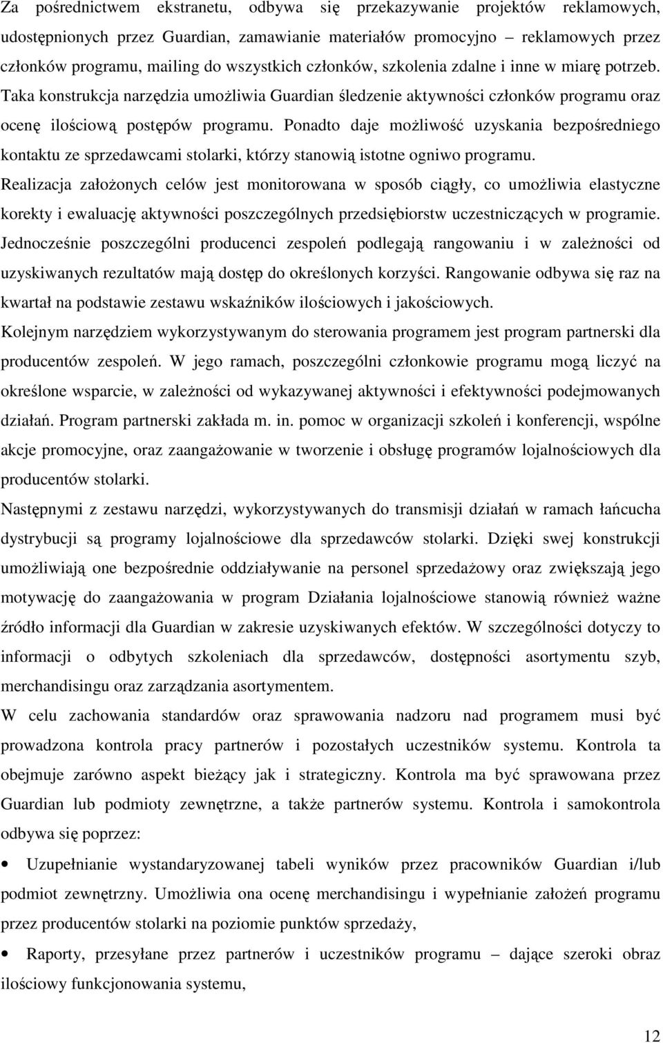 Ponadto daje moŝliwość uzyskania bezpośredniego kontaktu ze sprzedawcami stolarki, którzy stanowią istotne ogniwo programu.