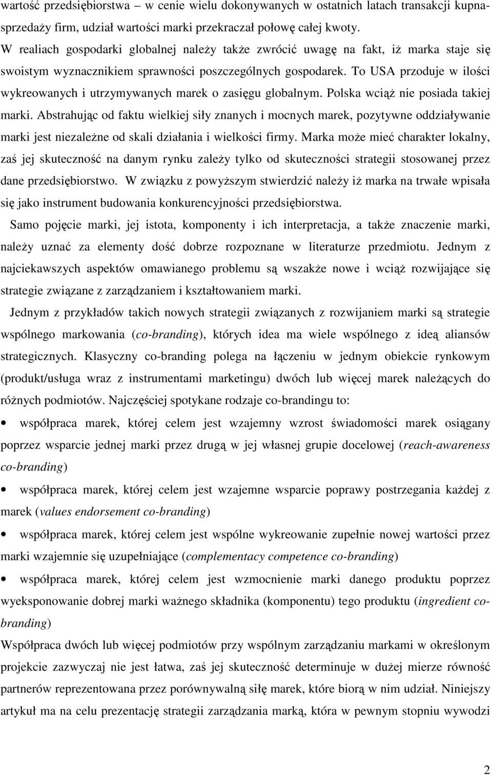 To USA przoduje w ilości wykreowanych i utrzymywanych marek o zasięgu globalnym. Polska wciąŝ nie posiada takiej marki.