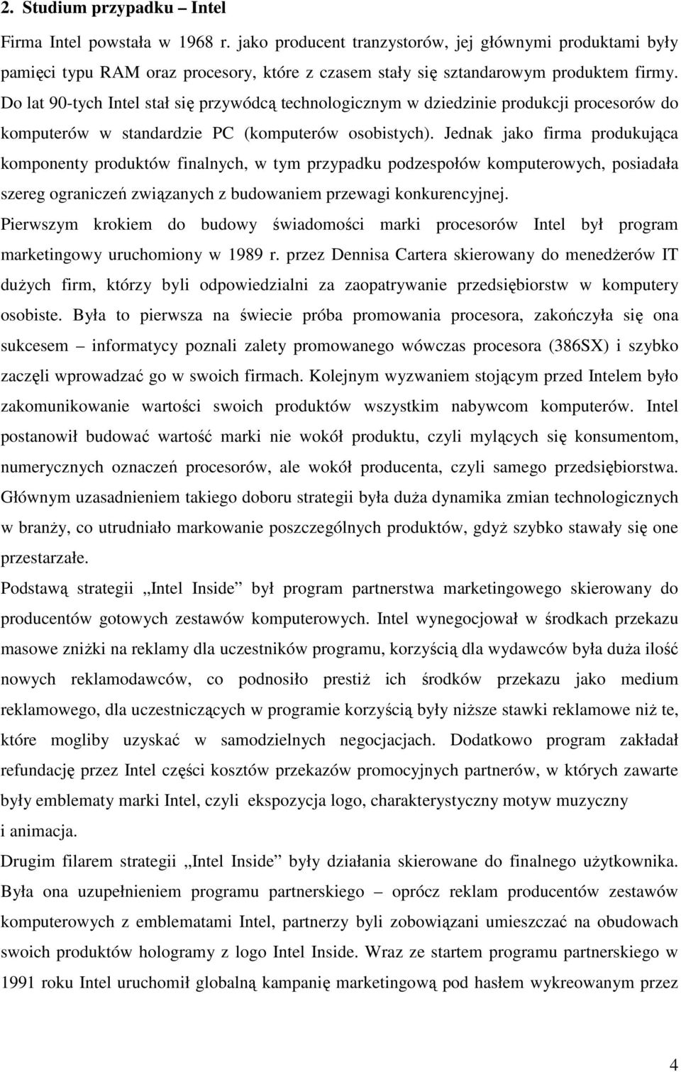 Do lat 90-tych Intel stał się przywódcą technologicznym w dziedzinie produkcji procesorów do komputerów w standardzie PC (komputerów osobistych).